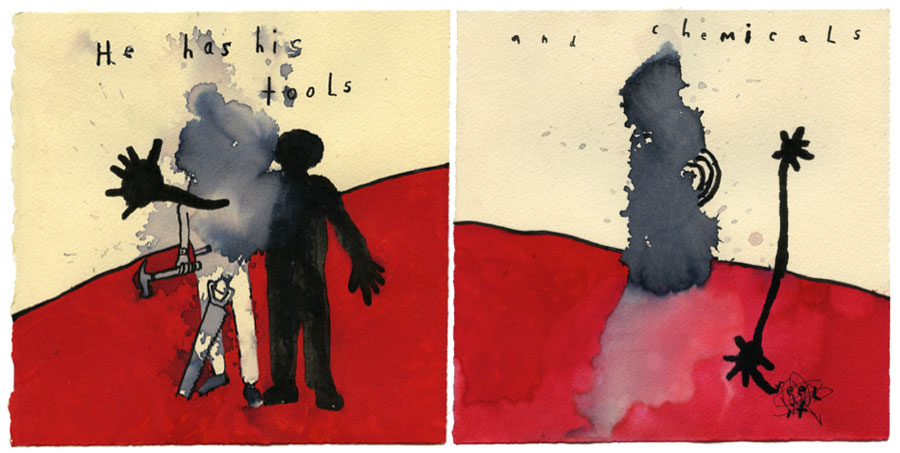 “He Has Tools” and “His Chemicals” by David Lynch